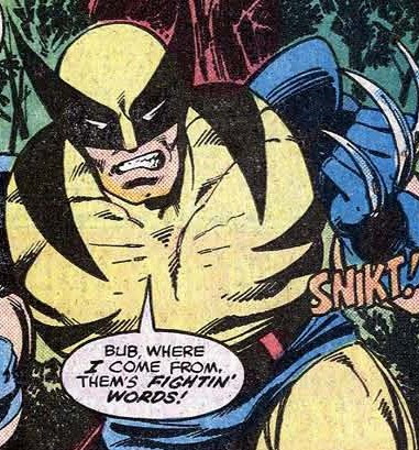 Comic panel: Wolverine in yellow-blue suit extends claws (SNIKT!) and says: Bub, where I come from, them's fightin' words!